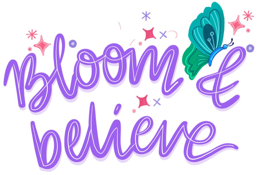 Hand-lettered 'Bloom & believe' in violet script with a teal butterfly on the ampersand.